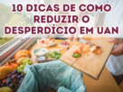 10 Dicas de como reduzir o desperdício em UAN