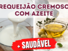 Requeijão cremoso caseiro com azeite mais saudável